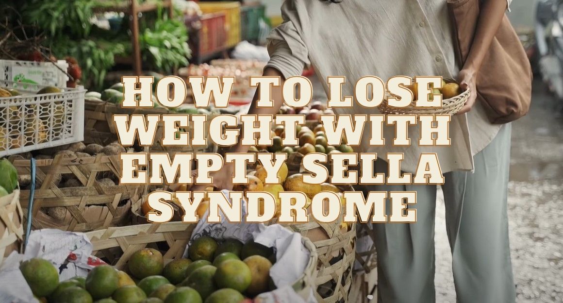 How To Lose Weıght Wıth Empty Sella Syndrome