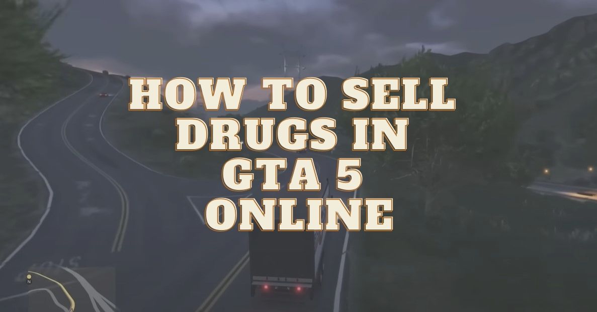 How to Sell Drugs in GTA 5 Online