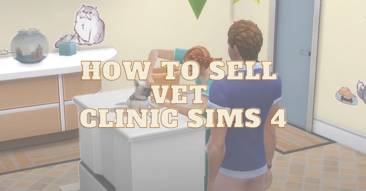 how to sell vet clinic Sims 4