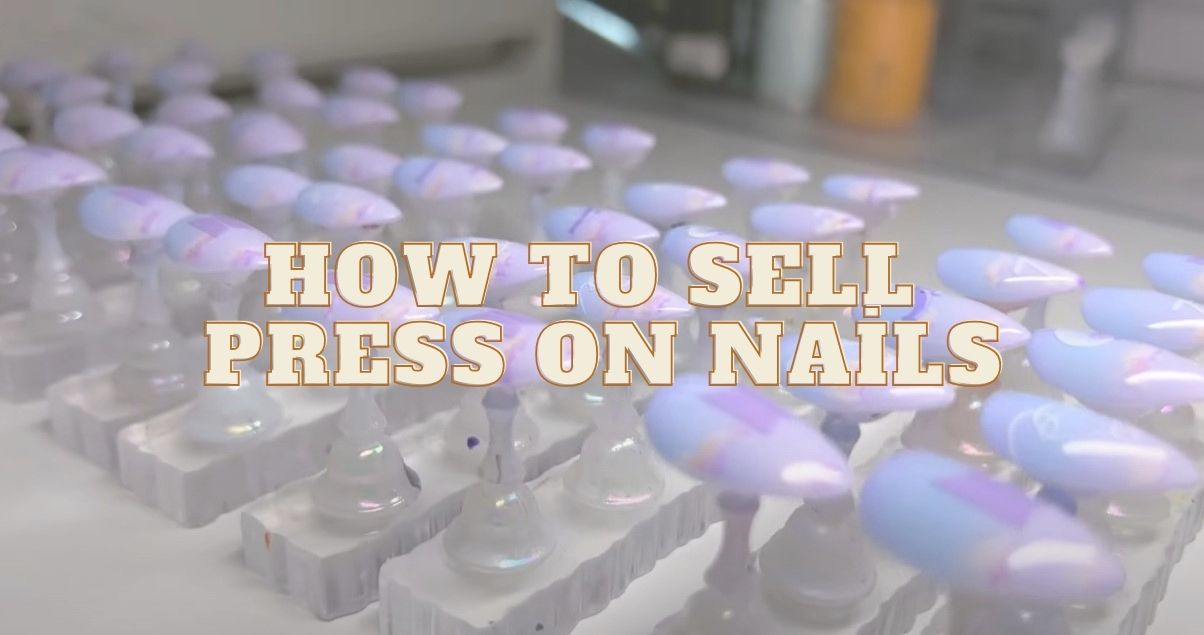 How to Sell Press On Nails